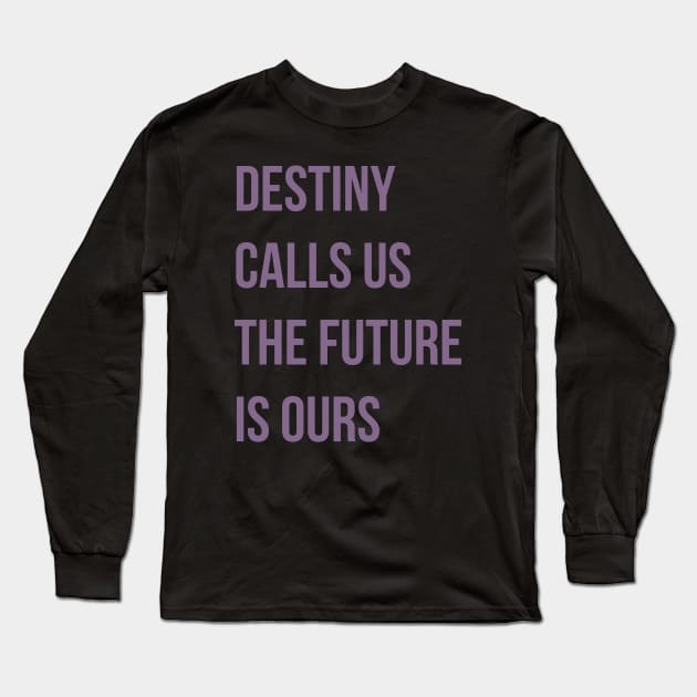 Destiny Calls Us Long Sleeve T-Shirt by FandomTrading